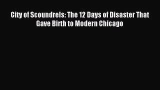 Download City of Scoundrels: The 12 Days of Disaster That Gave Birth to Modern Chicago PDF