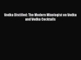 Read Vodka Distilled: The Modern Mixologist on Vodka and Vodka Cocktails PDF Online
