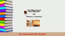 PDF  He Mourned His Master  Read Online