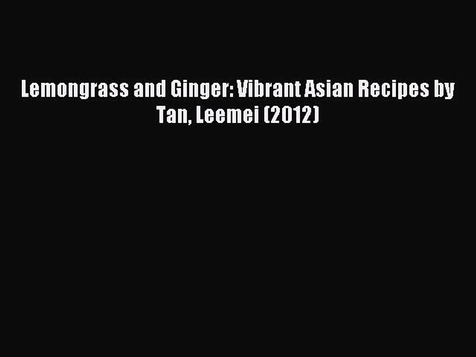 Read Lemongrass and Ginger: Vibrant Asian Recipes by Tan Leemei (2012) Ebook Free