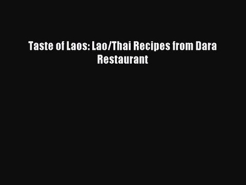 Read Taste of Laos: Lao/Thai Recipes from Dara Restaurant Ebook Free