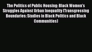 Read The Politics of Public Housing: Black Women's Struggles Against Urban Inequality (Transgressing