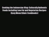 Read Cooking the Indonesian Way: Culturally Authentic Foods Including Low-Fat and Vegetarian