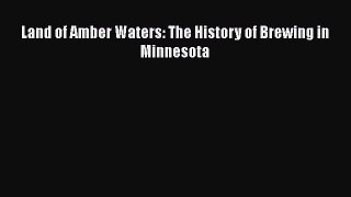 Read Land of Amber Waters: The History of Brewing in Minnesota Ebook Free