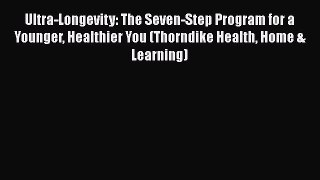 [PDF] Ultra-Longevity: The Seven-Step Program for a Younger Healthier You (Thorndike Health