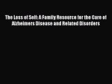 [PDF] The Loss of Self: A Family Resource for the Care of Alzheimers Disease and Related Disorders