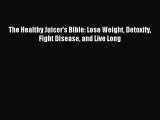 [Download PDF] The Healthy Juicer's Bible: Lose Weight Detoxify Fight Disease and Live Long