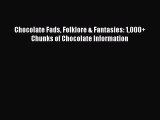 [PDF] Chocolate Fads Folklore & Fantasies: 1000  Chunks of Chocolate Information [Read] Full