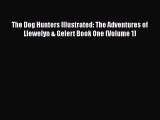 [PDF] The Dog Hunters Illustrated: The Adventures of Llewelyn & Gelert Book One (Volume 1)