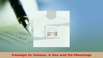 Read  Passage to Juneau A Sea and Its Meanings Ebook Free