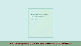 PDF  An Interpretation of the Poems of Catullus Download Online