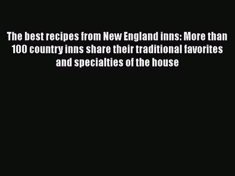 Read The best recipes from New England inns: More than 100 country inns share their traditional