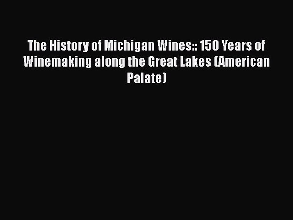 Read The History of Michigan Wines:: 150 Years of Winemaking along the Great Lakes (American
