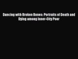 Read Dancing with Broken Bones: Portraits of Death and Dying among Inner-City Poor Ebook Free
