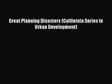Read Great Planning Disasters (California Series in Urban Development) Ebook Online