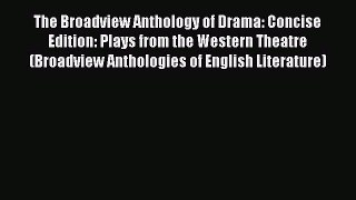 PDF The Broadview Anthology of Drama: Concise Edition: Plays from the Western Theatre (Broadview