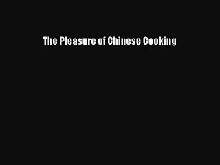 Read The Pleasure of Chinese Cooking Ebook Free