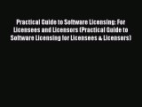 Read Practical Guide to Software Licensing: For Licensees and Licensors (Practical Guide to