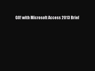 [PDF] GO! with Microsoft Access 2013 Brief [Download] Full Ebook