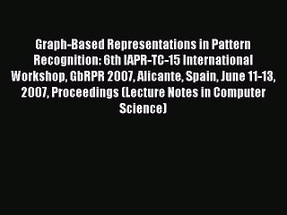 [PDF] Graph-Based Representations in Pattern Recognition: 6th IAPR-TC-15 International Workshop
