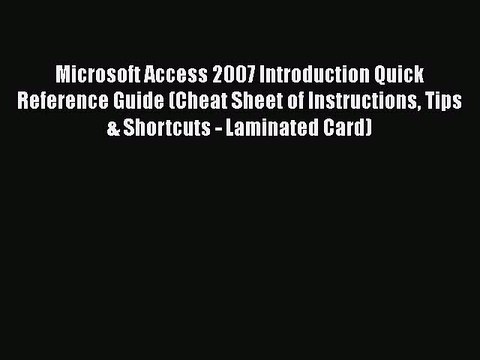 [PDF] Microsoft Access 2007 Introduction Quick Reference Guide (Cheat Sheet of Instructions
