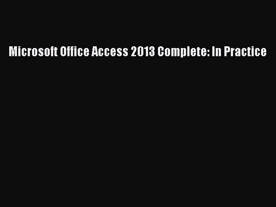[PDF] Microsoft Office Access 2013 Complete: In Practice [Read] Full Ebook