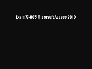 [PDF] Exam 77-885 Microsoft Access 2010 [Read] Full Ebook