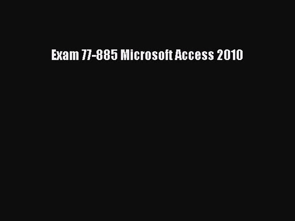 [PDF] Exam 77-885 Microsoft Access 2010 [Read] Full Ebook