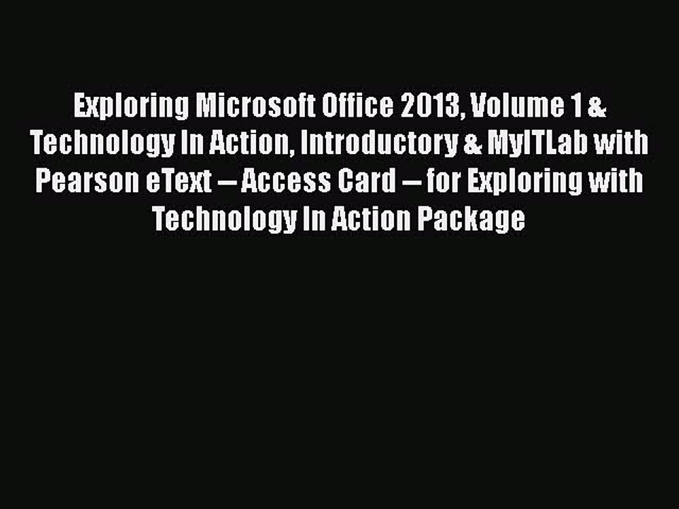 [PDF] Exploring Microsoft Office 2013 Volume 1 & Technology In Action Introductory & MyITLab