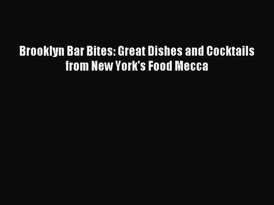 [Download PDF] Brooklyn Bar Bites: Great Dishes and Cocktails from New York's Food Mecca Ebook