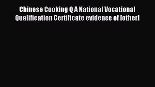 Read Chinese Cooking Q A National Vocational Qualification Certificate evidence of [other]