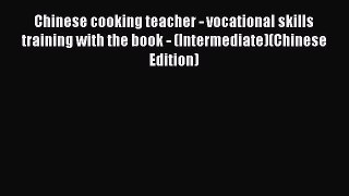 Read Chinese cooking teacher - vocational skills training with the book - (Intermediate)(Chinese