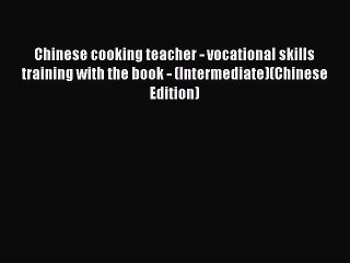 Read Chinese cooking teacher - vocational skills training with the book - (Intermediate)(Chinese