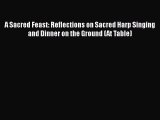 Read A Sacred Feast: Reflections on Sacred Harp Singing and Dinner on the Ground (At Table)