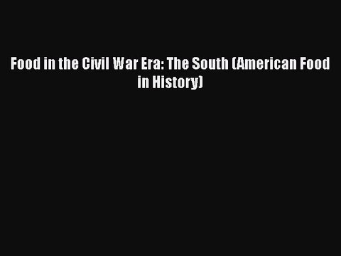 Download Food in the Civil War Era: The South (American Food in History) PDF Online