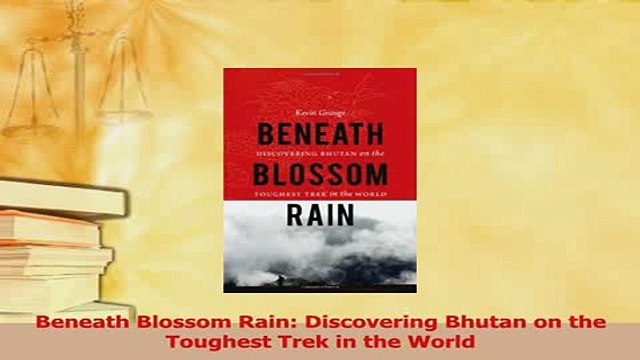 Read Beneath Blossom Rain Discovering Bhutan on the Toughest Trek in the World PDF Free
