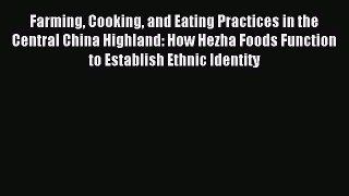 Read Farming Cooking and Eating Practices in the Central China Highland: How Hezha Foods Function
