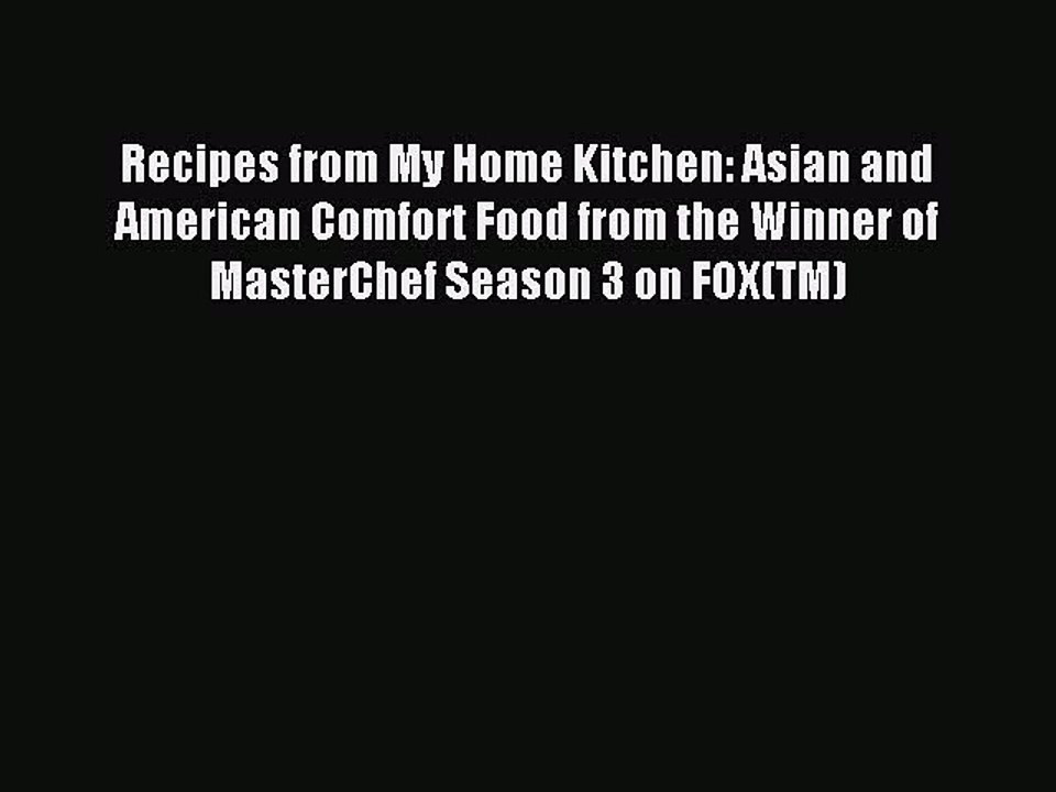 [Download PDF] Recipes from My Home Kitchen: Asian and American Comfort Food from the Winner