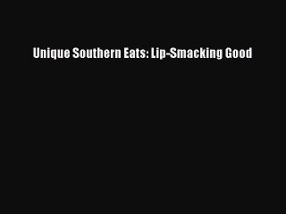 [Download PDF] Unique Southern Eats: Lip-Smacking Good Ebook Free