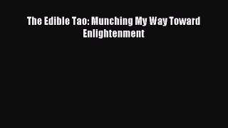 Read The Edible Tao: Munching My Way Toward Enlightenment Ebook Free