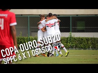 COPA OURO SUB20 - SPFC 6 x 1 OSASCO | SPFCTV