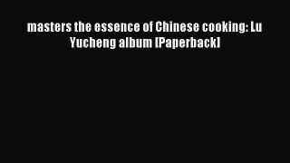 Read masters the essence of Chinese cooking: Lu Yucheng album [Paperback] Ebook Free