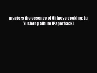 Read masters the essence of Chinese cooking: Lu Yucheng album [Paperback] Ebook Free