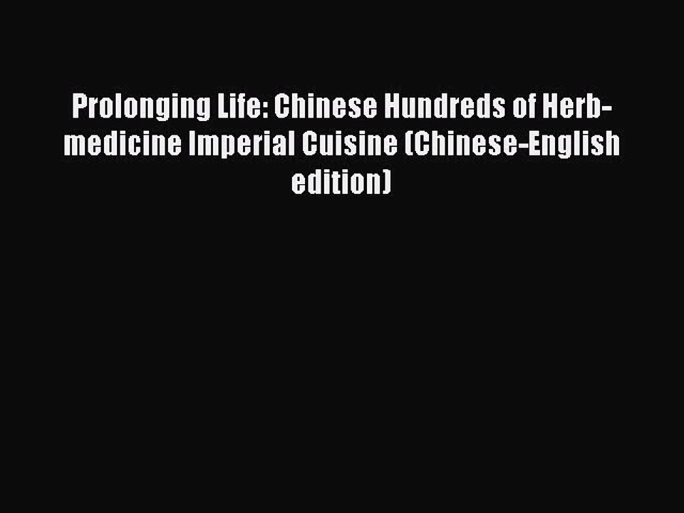 Read Prolonging Life: Chinese Hundreds of Herb-medicine Imperial Cuisine (Chinese-English edition)