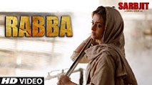 Rabba Full Song _ SARBJIT _ Aishwarya Rai Bachchan, Randeep Hooda, Richa Chadda