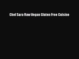 Read Chef Sara Raw Vegan Gluten Free Cuisine Ebook Free