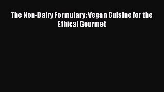 Download The Non-Dairy Formulary: Vegan Cuisine for the Ethical Gourmet PDF Online