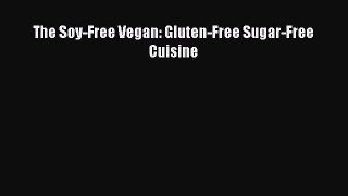 Read The Soy-Free Vegan: Gluten-Free Sugar-Free Cuisine Ebook Free