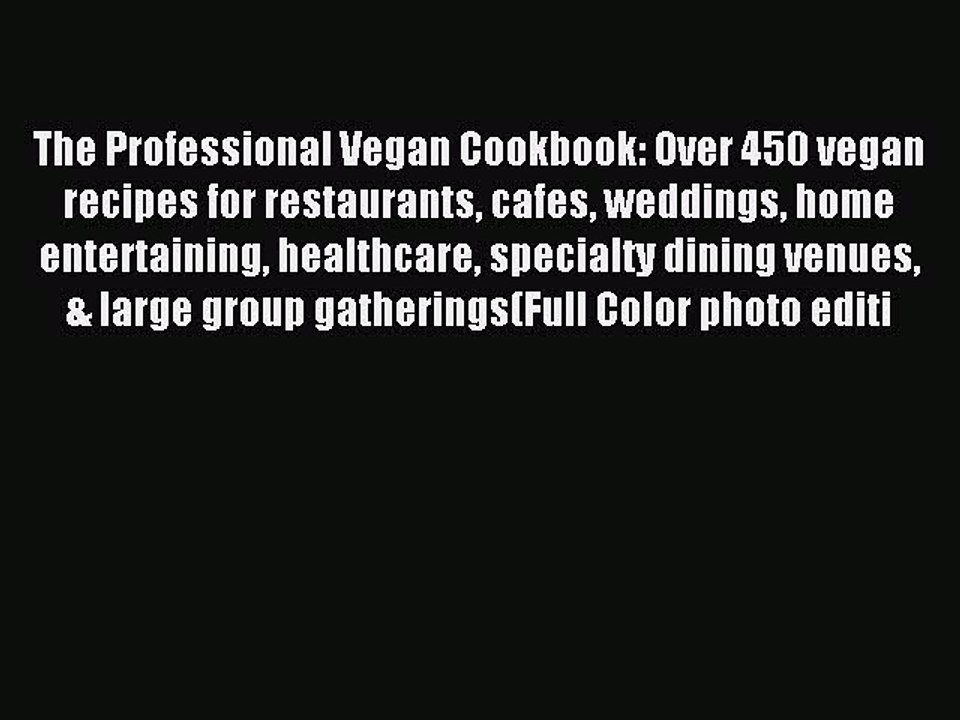 Read The Professional Vegan Cookbook: Over 450 vegan recipes for restaurants cafes weddings