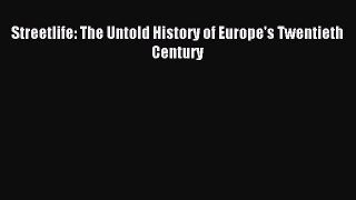 Read Streetlife: The Untold History of Europe's Twentieth Century Ebook Free